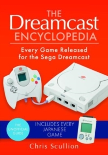 The Dreamcast Encyclopedia : Every Game Released for the Sega Dreamcast