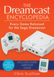 The Dreamcast Encyclopedia : Every Game Released for the Sega Dreamcast