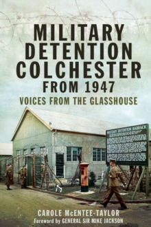 Military Detention Colchester From 1947 : Voices from the Glasshouse