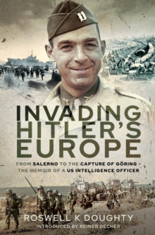 Invading Hitler's Europe : From Salerno to the Capture of Goring-The Memoir of a US Intelligence Officer