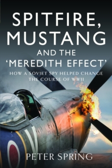 Spitfire, Mustang and the 'Meredith Effect' : How a Soviet Spy Helped Change the Course of WWII