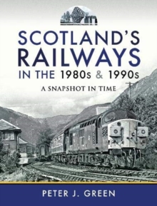 Scotland's Railways in the 1980s and 1990s : A Snapshot in Time