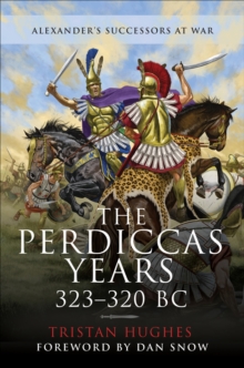 The Perdiccas Years, 323-320 BC : Alexanders Successors at War