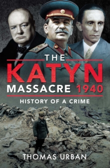 The Katyn Massacre 1940 : History of a Crime