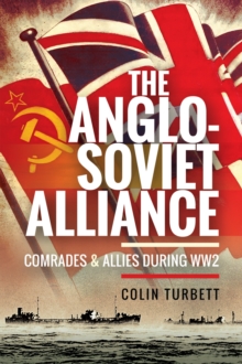 The Anglo-Soviet Alliance : Comrades and Allies during WW2