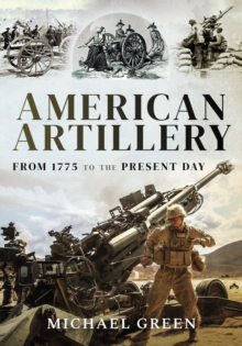 American Artillery : From 1775 to the Present Day