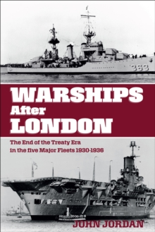 Warships After London : The End of the Treaty Era in the Five Major Fleets, 1930-1936