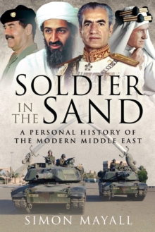 Soldier in the Sand : A Personal History of the Modern Middle East