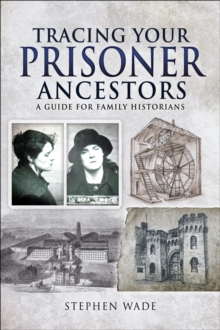 Tracing Your Prisoner Ancestors : A Guide for Family Historians