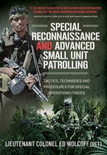 Special Reconnaissance and Advanced Small Unit Patrolling : Tactics, Techniques and Procedures for Special Operations Forces