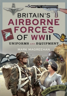 Britain's Airborne Forces of WWII : Uniforms and Equipment