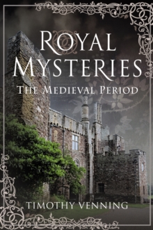 Royal Mysteries : The Medieval Period