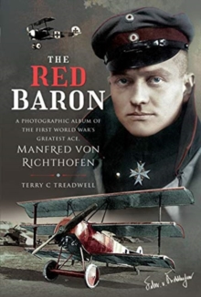 The Red Baron : A Photographic Album of the First World War's Greatest Ace, Manfred von Richthofen