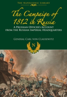 The Campaigns of 1812 in Russia : A Prussian Officer's Account From the Russian Imperial Headquarters, Paperback / softback Book The Campaigns of 1812 in Russia : A Prussian Officer's Account From the Russian Imperial Headquarters, Paperback / softback Book