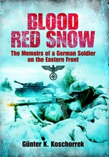 Blood Red Snow : The Memoirs Of A German Soldier On The Eastern Front