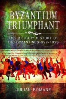 Byzantium Triumphant : The Military History of the Byzantines, 959-1025