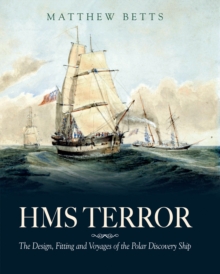 HMS Terror : The Design, Fitting and Voyages of the Polar Discovery Ship