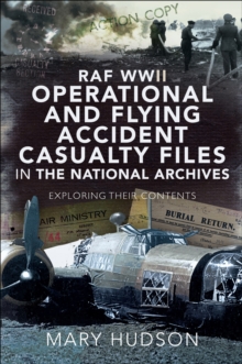 RAF WWII Operational and Flying Accident Casualty Files in The National Archives : Exploring Their Contents