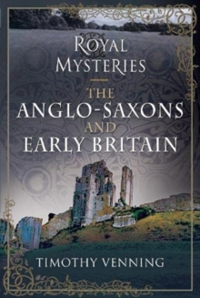 Royal Mysteries: The Anglo-Saxons and Early Britain