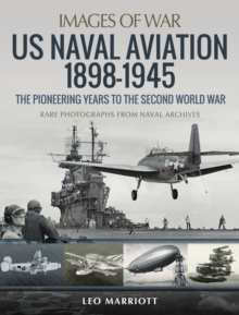 US Naval Aviation, 1898-1945 : The Pioneering Years to the Second World War