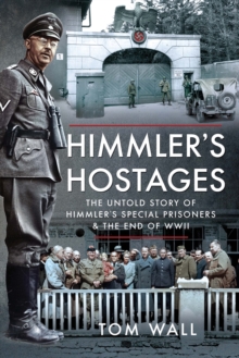 Himmler's Hostages : The Untold Story of Himmler's Special Prisoners & the End of WWII