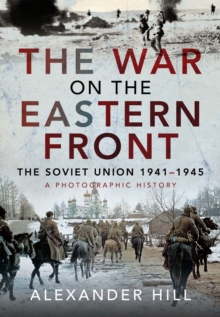 The War on the Eastern Front : The Soviet Union, 1941-1945 - A Photographic History