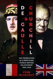 De Gaulle and Churchill : The Foundations of a Perplexing Franco-British Relationship, 19401946