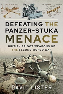 Defeating the Panzer-Stuka Menace : British Spigot Weapons of the Second World War