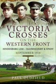 Victoria Crosses on the Western Front - Battles of the Hindenburg Line - Havrincourt and  pehy : September 1918