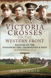 Victoria Crosses on the Western Front : Battles of the Hindenburg Line-Havrincourt & Epehy, September 1918