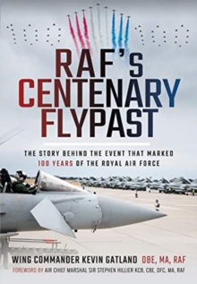 RAF's Centenary Flypast : The Story Behind the Event that Marked 100 Years of the Royal Air Force