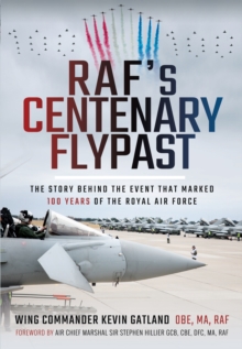 RAF's Centenary Flypast : The Story Behind the Event that Marked 100 Years of the Royal Air Force