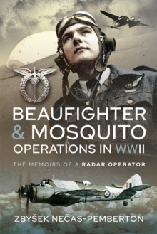 Beaufighter and Mosquito Operations in WWII : The Memoirs of a Radar Operator