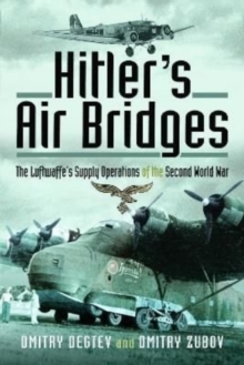 Hitler's Air Bridges : The Luftwaffe's Supply Operations of the Second World War