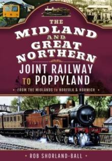 The Midland & Great Northern Joint Railway to Poppyland : From the Midlands to Norfolk & Norwich