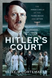 Hitler's Court : The Inner Circle of The Third Reich and After