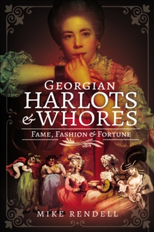 Georgian Harlots & Whores : Fame, Fashion & Fortune