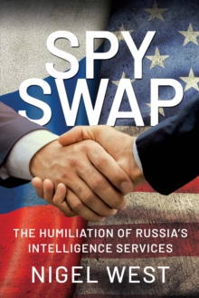 Spy Swap : The Humiliation of Russia's Intelligence Services