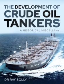 The Development of Crude Oil Tankers : A Historical Miscellany