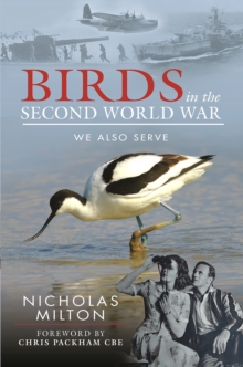 The Role of Birds in World War Two : How Ornithology Helped to Win the War