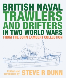 British Naval Trawlers and Drifters in Two World Wars : From The John Lambert Collection