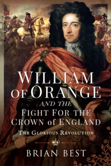 William of Orange and the Fight for the Crown of England : The Glorious Revolution