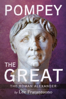 Pompey The Great : The Roman Alexander