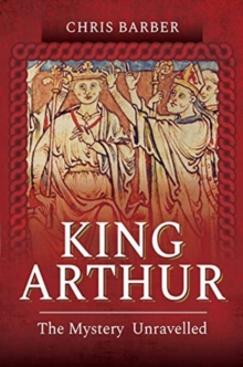 King Arthur : The Mystery Unravelled