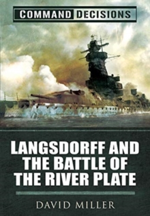 Command Decisions : Langsdorff and the Battle of the River Plate