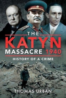 The Katyn Massacre 1940 : History of a Crime