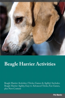Beagle Harrier Activities Beagle Harrier Activities (Tricks, Games & Agility) Includes : Beagle Harrier Agility, Easy to Advanced Tricks, Fun Games, plus New Content, Paperback / softback Book Beagle Harrier Activities Beagle Harrier Activities (Tricks, Games & Agility) Includes : Beagle Harrier Agility, Easy to Advanced Tricks, Fun Games, plus New Content, Paperback / softback Book