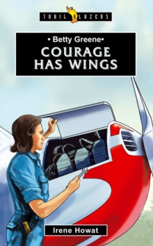Betty Greene : Courage Has Wings, Paperback Book Betty Greene : Courage Has Wings, Paperback Book
