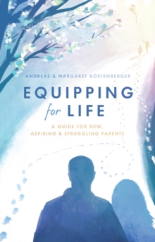 Equipping for Life : A Guide for New, Aspiring & Struggling Parents, Paperback Book Equipping for Life : A Guide for New, Aspiring & Struggling Parents, Paperback Book