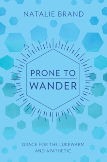 Prone to Wander : Grace for the Lukewarm and Apathetic, Paperback / softback Book Prone to Wander : Grace for the Lukewarm and Apathetic, Paperback / softback Book